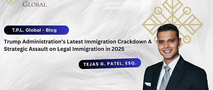 Trump Administration’s Latest Immigration Crackdown A Strategic Assault on Legal Immigration in 2025